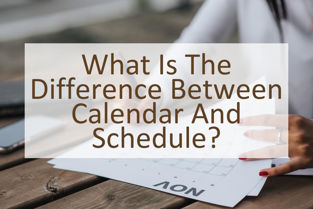 What Is The Difference Between Calendar And Schedule Similar Different