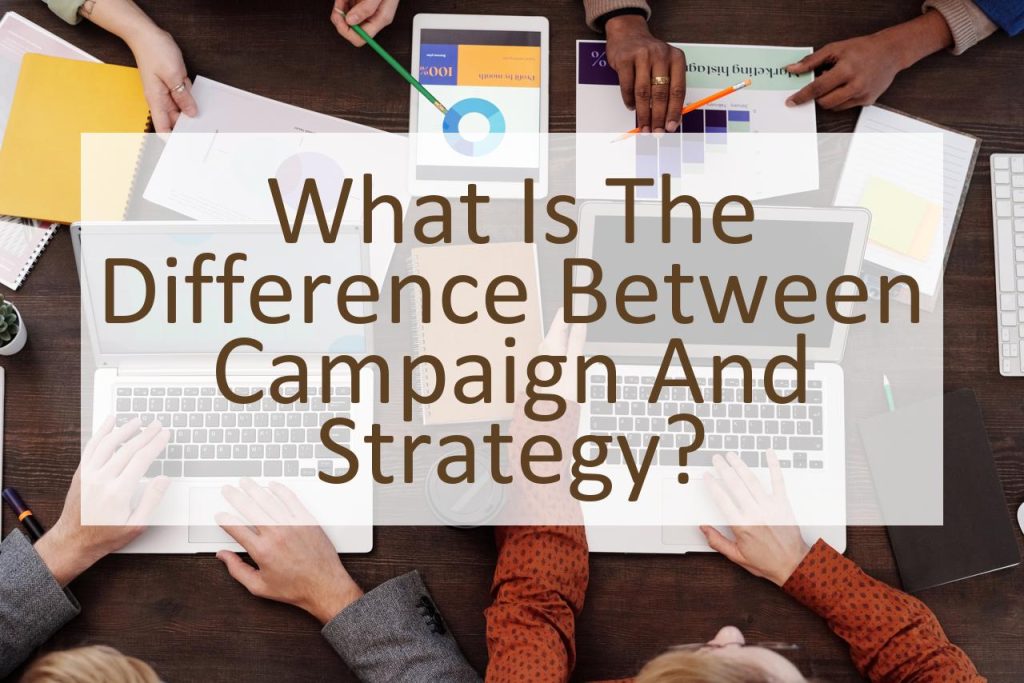 what-is-the-difference-between-campaign-and-strategy-similar-different