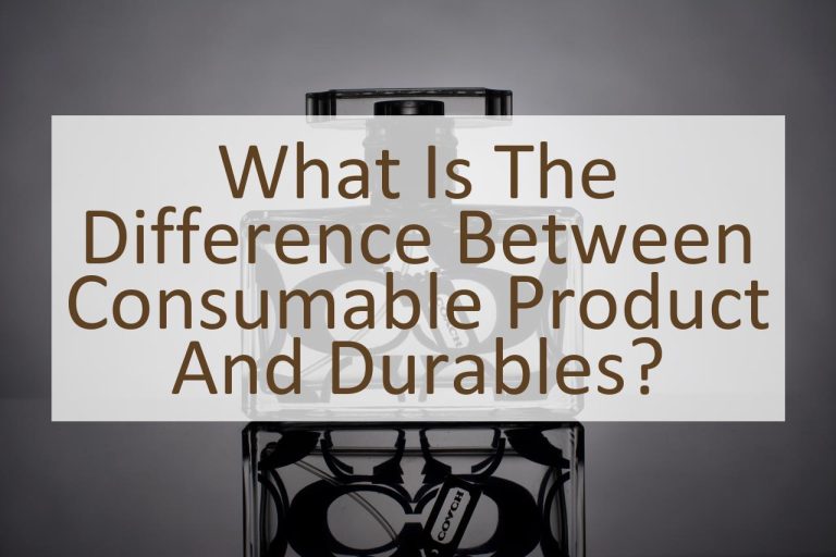 What is the Difference Between Consumable Product and Durables? Similar Different