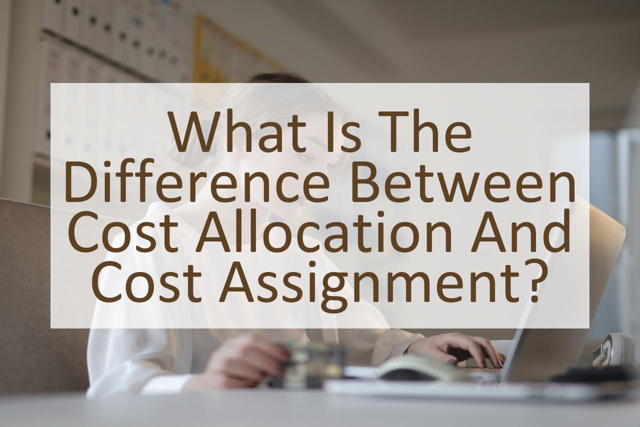 are cost allocation and cost assignment the same