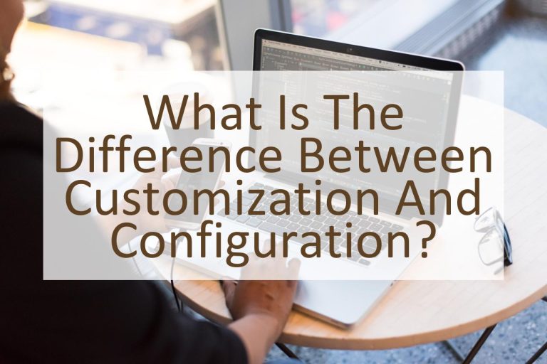 What Is The Difference Between Customization And Configuration 