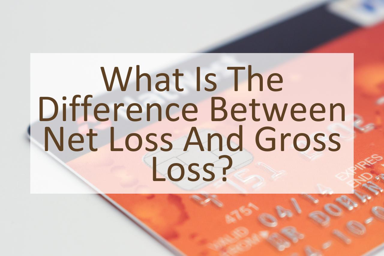 What Is The Difference Between Net Loss And Gross Loss Similar Different