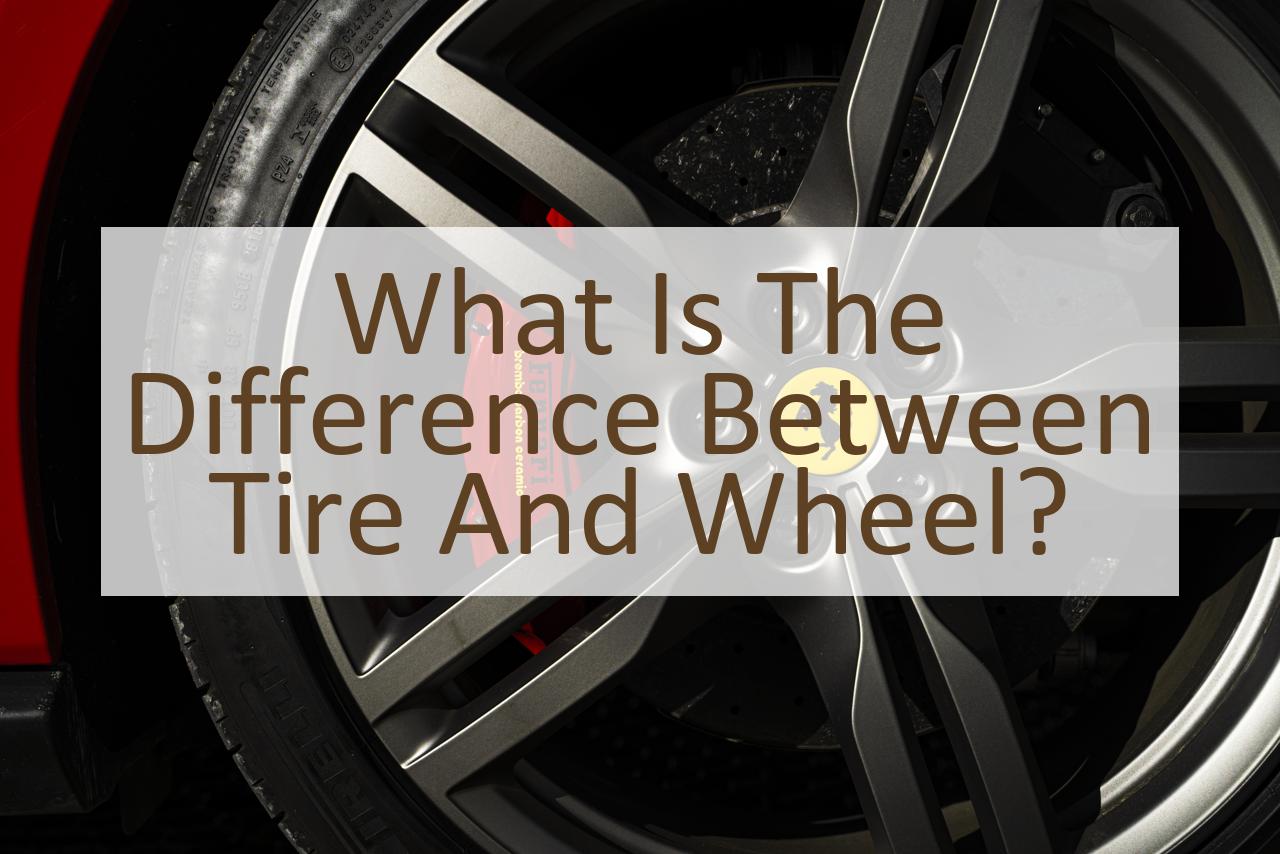 What Is The Difference Between Tire And Wheel Similar Different