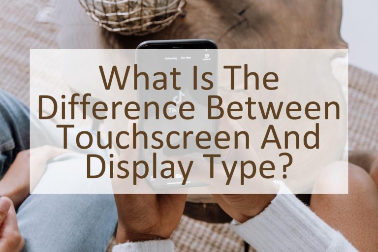 what-is-the-difference-between-touchscreen-and-display-type-similar
