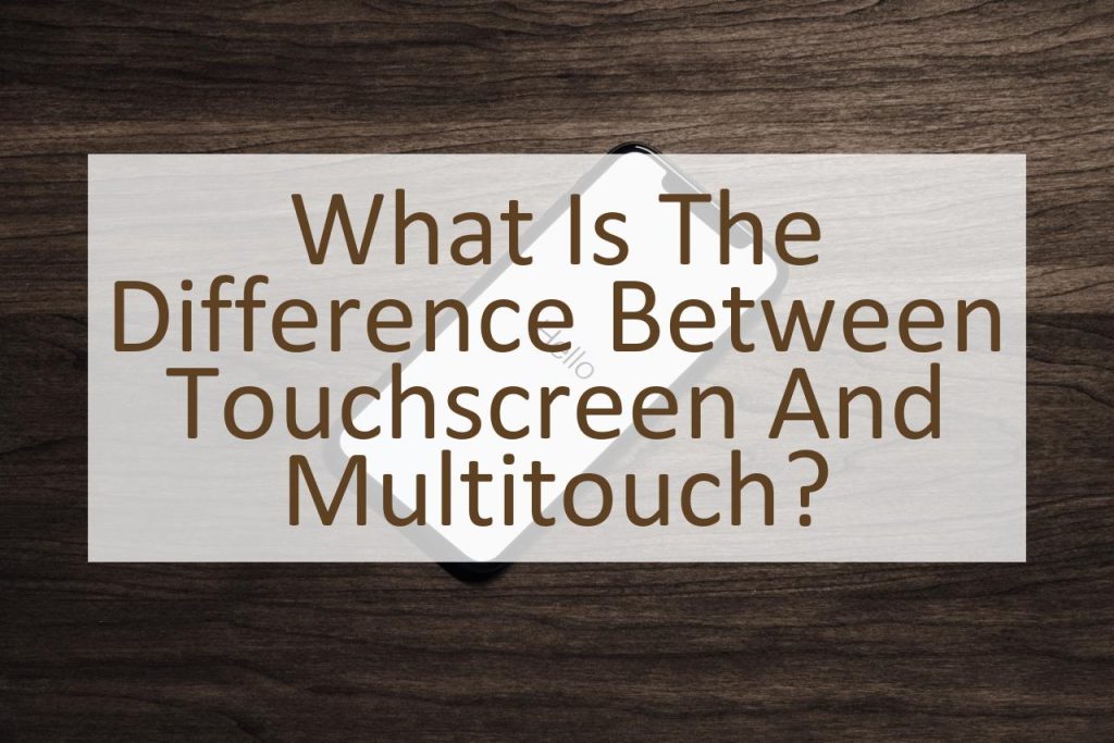 What Is The Difference Between Touchscreen And Multitouch Similar 