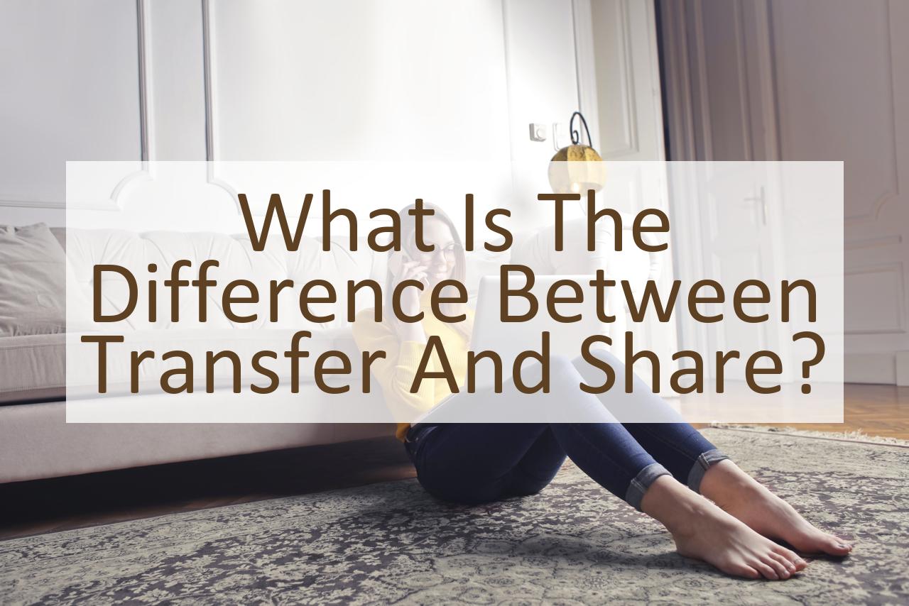 What Is The Difference Between Transfer And Share Similar Different