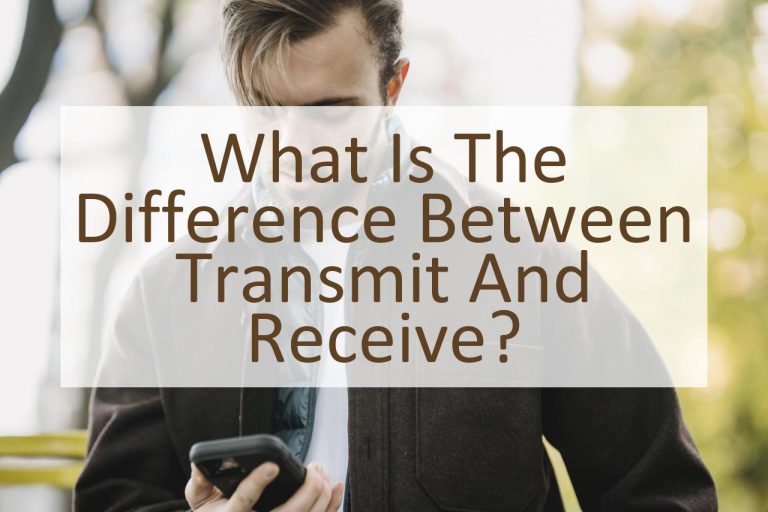 What is the Difference Between Transmit and Receive? Similar Different