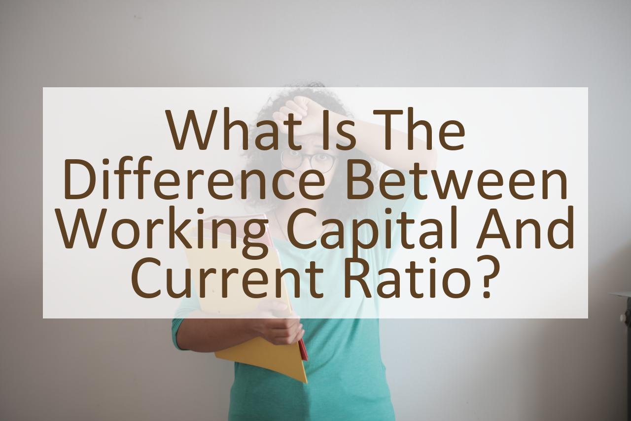 what-is-the-difference-between-working-capital-and-current-ratio